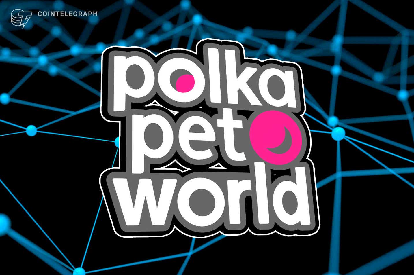 融资新闻丨波卡NFT项目PolkaPet World完成310万美元融资，Animoca Brands 领投